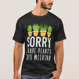 Sorry, Ik Heb Planten Dit Weekend T-shirt