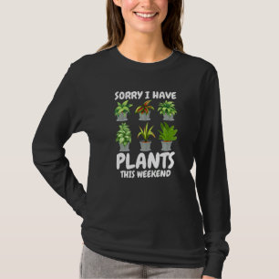 Sorry, Ik Heb Planten Dit Weekend Thuis Tuin T-shirt