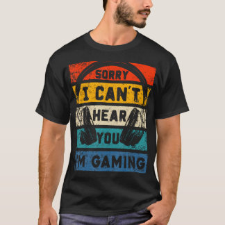 Sorry, ik kan je niet horen, ik ben aan het gamen  t-shirt