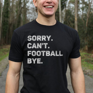 Sorry, ik kan niet Football voor Bye Funny T-shirt