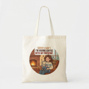 Sorry, ik kan niet, ik drink koffie met mijn Frans Tote Bag