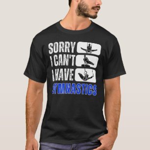 Sorry ik kan niet ik heb turnen bye gymnast geboor t-shirt