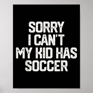 Sorry, ik kan niet, mijn kind heeft voetbal grappi poster