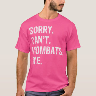 Sorry, ik kan niet tegen Wombats bye T-shirt