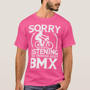 Sorry Ik Luisterde Niet Ik Dacht Aan Bmx T-shirt