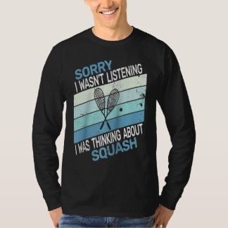 Sorry, ik luisterde niet, ik dacht aan squash ret t-shirt
