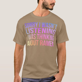 Sorry, ik luisterde niet naar Ramen Japans noo T-shirt