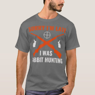 Sorry, ik was laat konijnenjager konijn F T-shirt