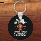 Sorry I'm Cranky I'm Going Through My Terrible 60' Sleutelhanger (Voorkant)
