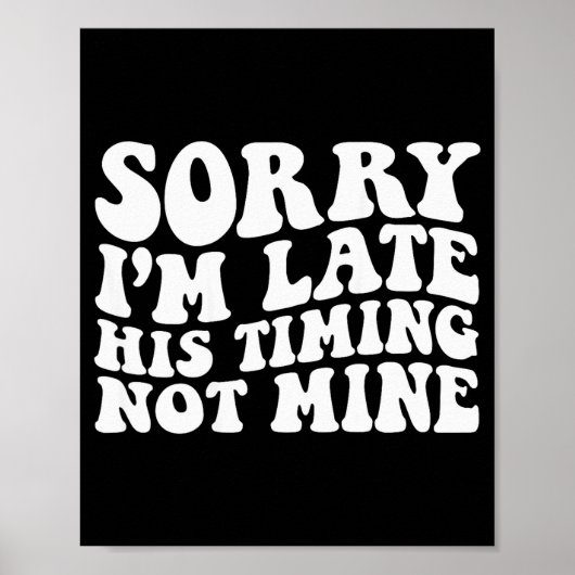 Sorry I'm Late His Timing Not Mine On Back Poster (Voorkant)