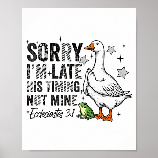 Sorry I'm Late His-timing Not Mine Praying Goose C Poster (Voorkant)