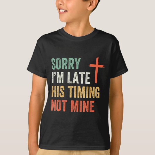 Sorry I'm Late His Timing Not Mine Shirt  (Voorkant)