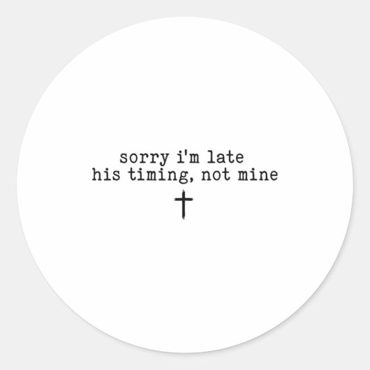 Sorry I'm Late His Timing Not Mine Shirt Ronde Sticker (Voorkant)