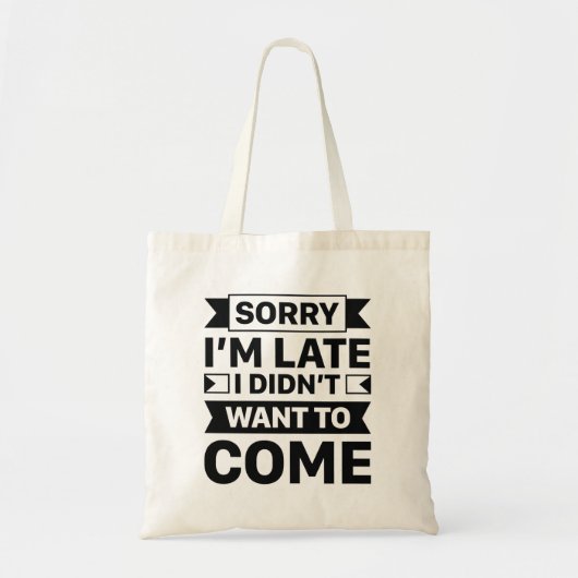 Sorry I'm Late I Didn't Want To Come Tote Bag (Voorkant)
