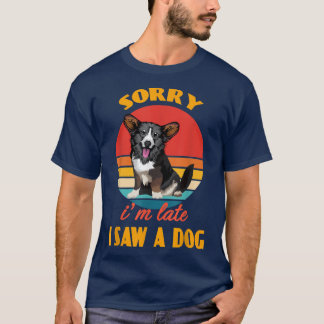 Sorry im late i saw a dog Cardigan Welsh Corgi Dog T-shirt
