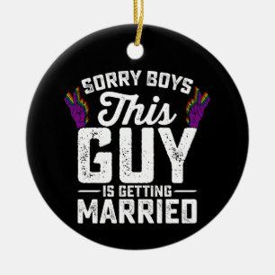 Sorry jongens deze vent gaat trouwen Gay Keramisch Ornament