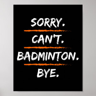 Sorry Kan Badminton Vaarwel - Grappige Uitvlucht U Poster