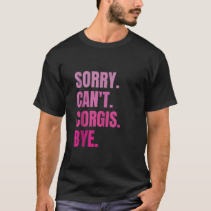 Sorry Kan Corgis Bye Retro Hond Huisdier Eigenaar  T-shirt