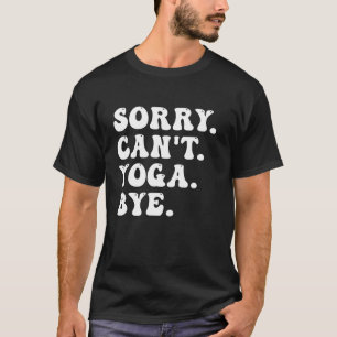 Sorry Kan geen yoga, dag! Funny sarcastische yogal T-shirt