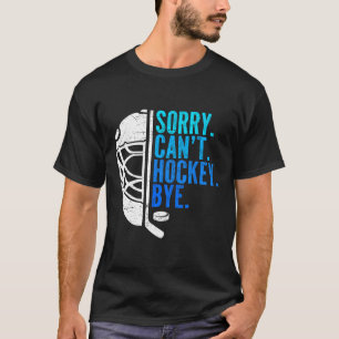 Sorry Kan Hockey Vaarwel IJshockey Voor Hockey Fan T-shirt