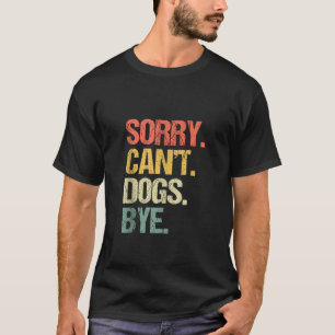 Sorry Kan Honden Bye Grappige Hond Liefhebber Pupp T-shirt