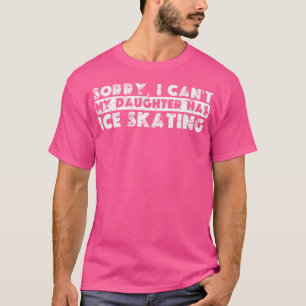 Sorry Kan Ik Niet Mijn Dochter Schaatsen T-shirt