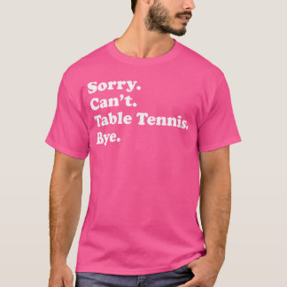 Sorry kan niet afscheid nemen - Grappig tafeltenni T-shirt