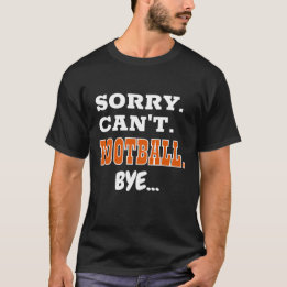 Sorry. Kan niet. American Football. Doei... T-Shir T-shirt
