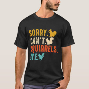 Sorry Kan niet — Eekhoorns Tot ziens Grappige eekh T-shirt