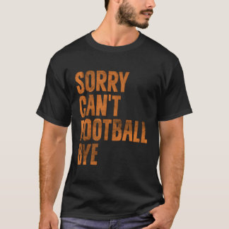 Sorry kan niet Football bye Amerikaanse Football l T-shirt