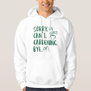 Sorry. Kan niet. Gardening. Dag. Hoodie