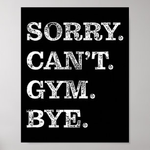Sorry kan niet Gym Bye - Gewichtheffen Spieren Wor Poster