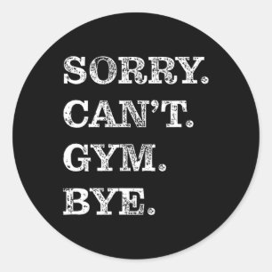 Sorry kan niet Gym Bye - Gewichtheffen Spieren Wor Ronde Sticker