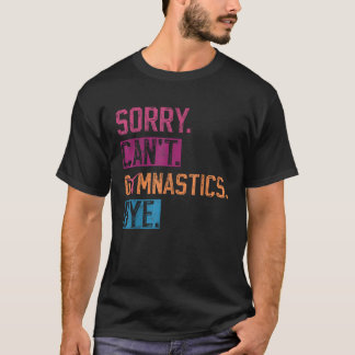 Sorry kan niet gymnastiek bye grappige gymnastiek t-shirt