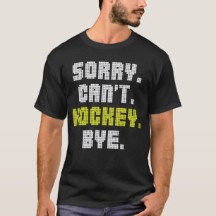 Sorry kan niet hockey bye grappige hockey liefhebb t-shirt