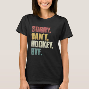 Sorry kan niet hockey bye retro grappige hockey Ma T-shirt