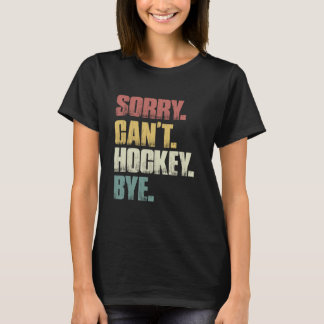 Sorry kan niet hockey bye retro grappige hockey Ma T-shirt
