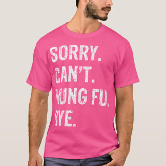 Sorry. Kan niet. Kung Fu. Doei. T-shirt