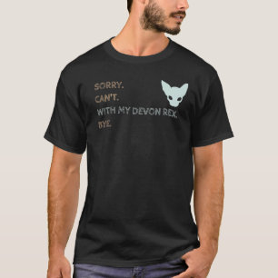 Sorry kan niet met mijn Devon Rex Bye kat T-shirt