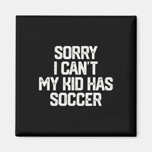 Sorry, kan niet, mijn kind heeft voetbal grappige magneet