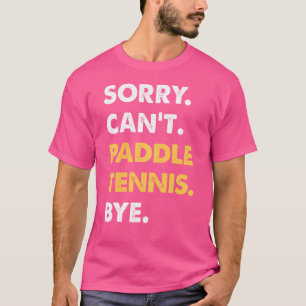 Sorry kan niet paddle-tennis bye grappig paddle-te t-shirt