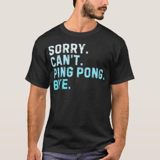 Sorry Kan Niet Ping Pong Dag Sarcasme Tafel Tennis T-shirt