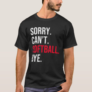 Sorry kan niet Softball Bye T Shirt