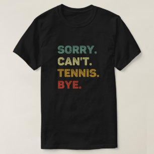 Sorry kan niet tennis bye retro grappig tennis t-shirt