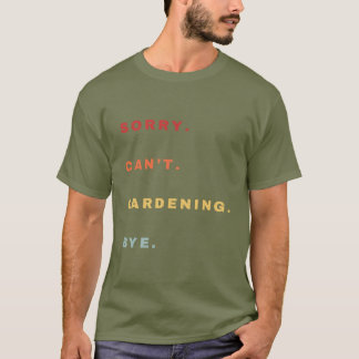 Sorry kan niet tuinieren door grappig - grappige r t-shirt