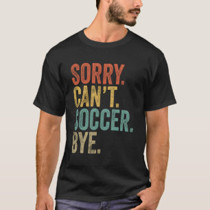 Sorry kan niet voetballen bye memes voetbal t-shirt