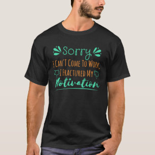 Sorry kan niet werken gebroken motivatie t-shirt
