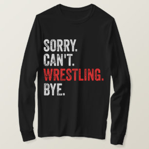 Sorry kan niet worstelen bye grappig worstelen t-shirt