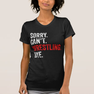 Sorry Kan Niet Worstelen Tot ziens Funny Worstelen T-shirt