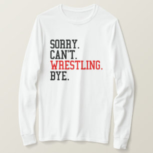 Sorry Kan Niet Worstelen Tot ziens Worstelaar T-shirt